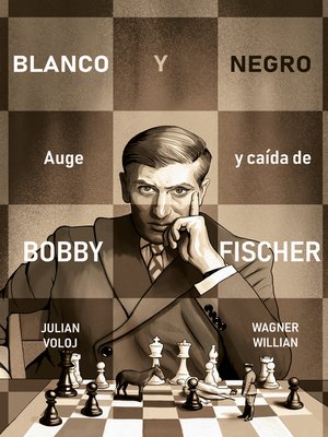 cover image of Blanco y Negro. Auge y caída de Bobby Fisher